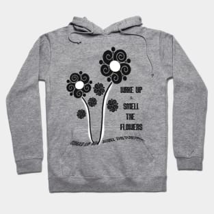 Wake Up and Smell the Flowers! Hoodie